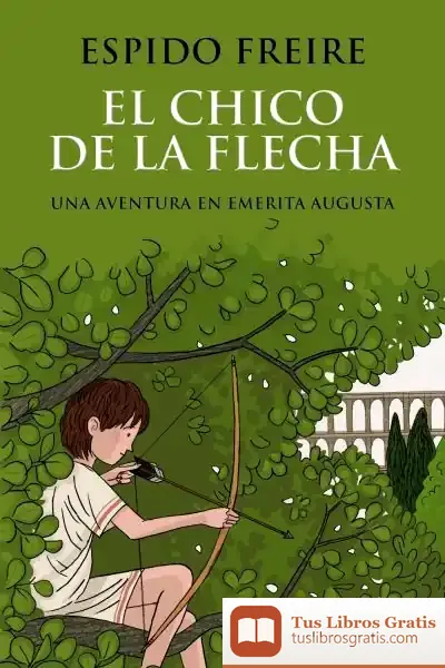 Descargar El Chico De La Flecha de Espido Freire