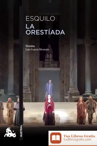 Descargar La Orestíada: Versión Libre De Luis García Montero De Las Obras De Esquilo de Esquilo