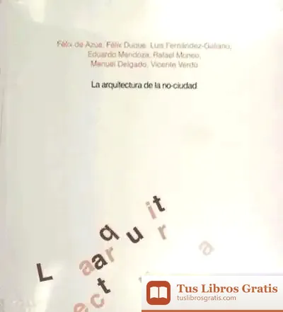 Descargar La Arquitectura De La No-Ciudad de Félix de Azúa