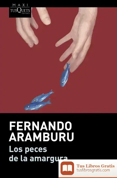 Descargar Los Peces De La Amargura de Fernando Aramburu