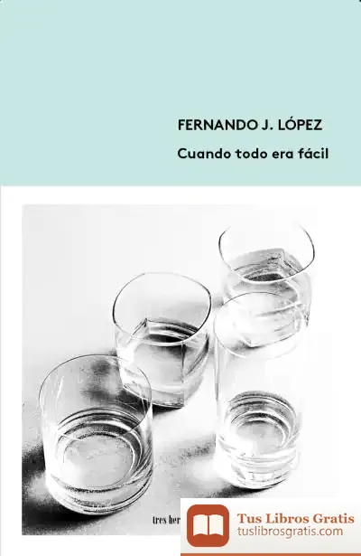 Descargar Cuando Todo Era Fácil de Fernando J. López