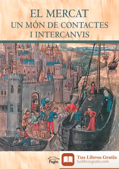 Descargar El Mercat. Un Món De Contactes I Intercanvis de Flocel Sabaté
