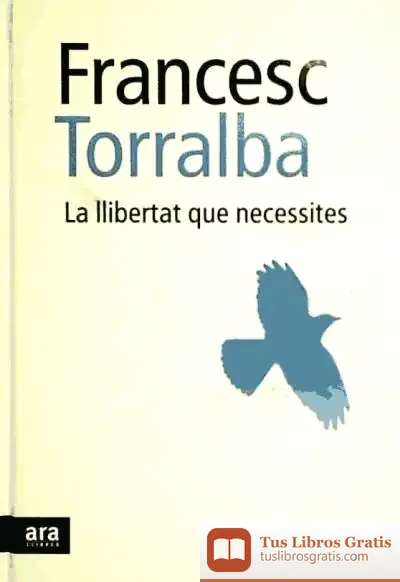 Descargar La Llibertat Que Necessites de Francesc Torralba Roselló