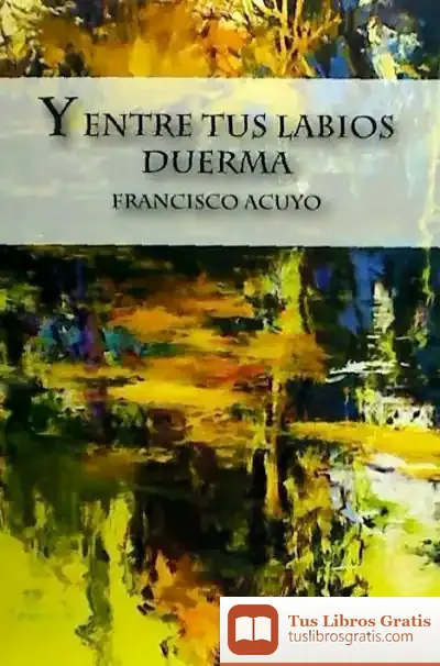 Descargar Y Entre Sus Labios Duerma de Francisco Acuyo