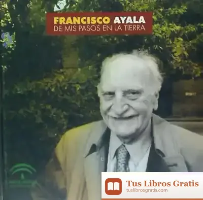 Descargar Francisco Ayala. De Mis Pasos En La Tierra
