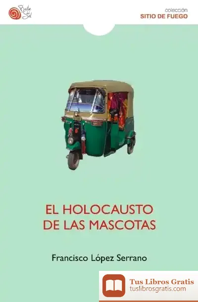 Descargar El Holocausto De Las Mascotas de Francisco M. López Serrano