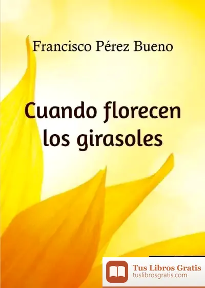 Descargar Cuando Florecen Los Girasoles de Francisco Pérez