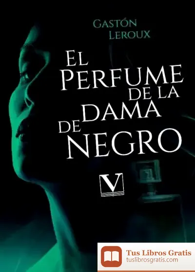 Descargar El Perfume De La Dama De Negro de Gaston Leroux