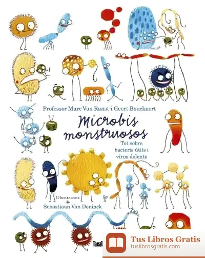 Descargar Microbis Monstruosos. Tot Sobre Bacteris Útils I Virus Dolents