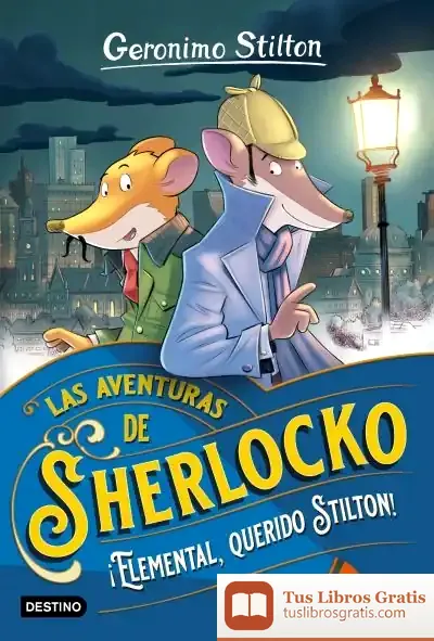 Descargar ¡Elemental, Querido Stilton! (Las Aventuras De Sherlocko 1) de Geronimo Stilton