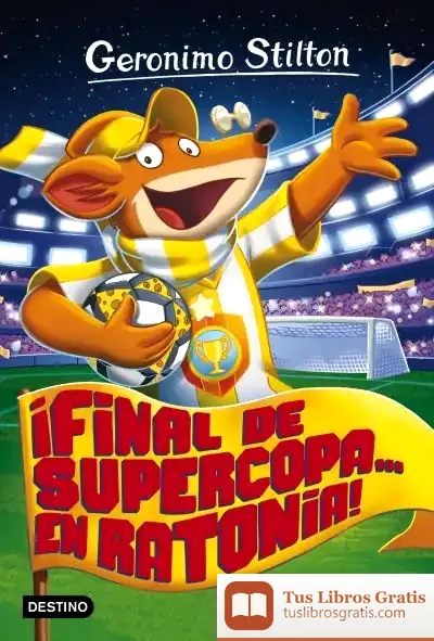 Descargar ¡Final De Supercopa... En Ratonia!: Geronimo Stilton 65 de Geronimo Stilton
