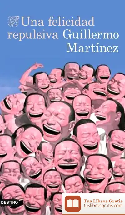 Descargar Una Felicidad Repulsiva de Guillermo Martínez