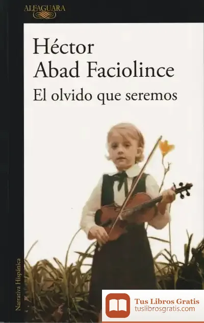 Descargar El Olvido Que Seremos de Héctor Abad Faciolince