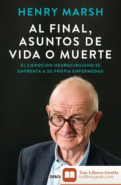 Descargar Al Final, Asuntos De Vida O Muerte de Henry Marsh