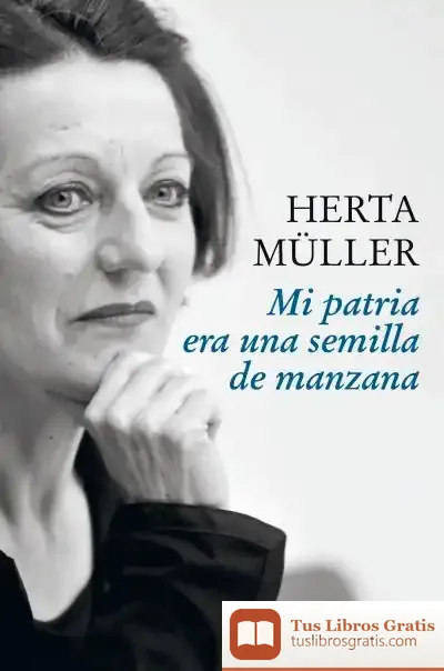 Descargar Herta Müller - Era Una Semilla De Manzana