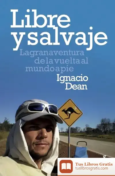 Descargar Libre Y Salvaje: La Gran Aventura De La Vuelta Al Mundo A Pie