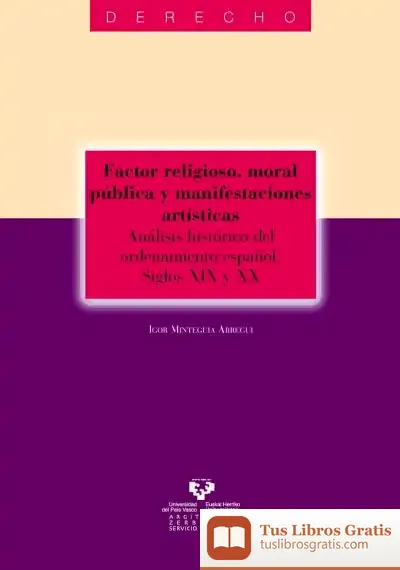 Descargar Factor Religioso, Moral Pública Y Manifestaciones Artísticas. Análisis Histórico Del Ordenamiento Español. Siglos Xix Y Xx de Bartolomé Clavero