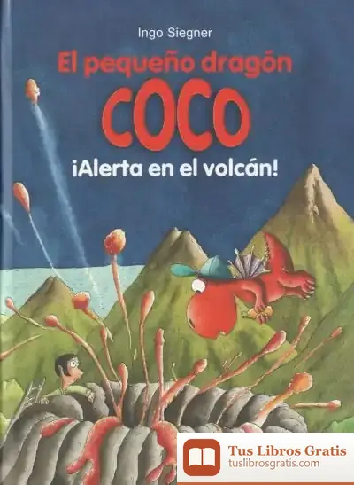 Descargar El Pequeño Dragón Coco: ¡Alerta En El Volcán! de Ingo Siegner