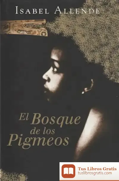 Descargar Memorias Del Águila Y El Jaguar 3. El Bosque De Los Pigmeos de Isabel Allende
