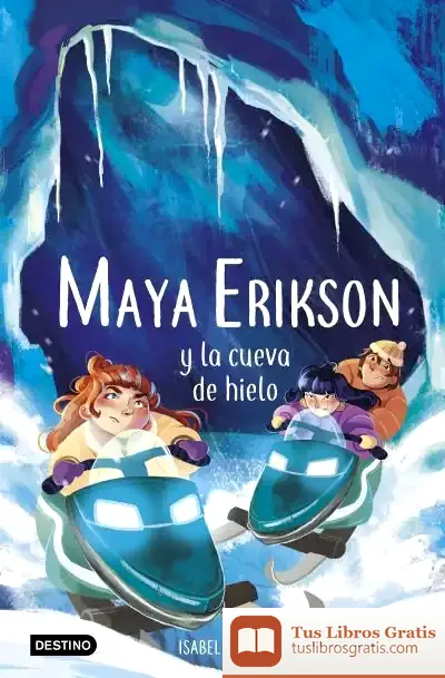 Descargar Maya Erikson 3. Maya Erikson Y La Cueva De Hielo de Isabel Álvarez