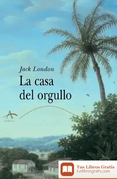 Descargar La Casa Del Orgullo de Jack London