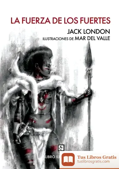 Descargar La Fuerza De Los Fuertes de Jack London