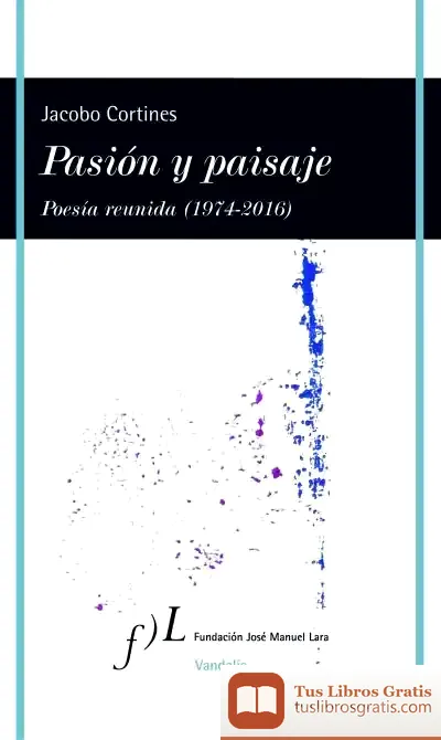 Descargar Pasión Y Paisaje : Poesía Reunida (1974-2016)