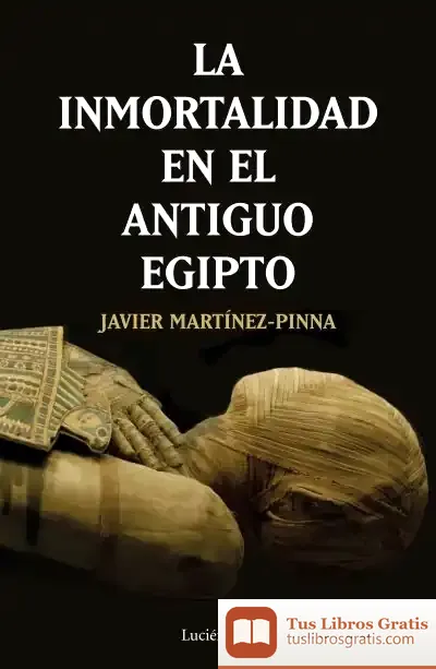 Descargar La Inmortalidad En El Antiguo Egipto de Javier Martínez-pinna