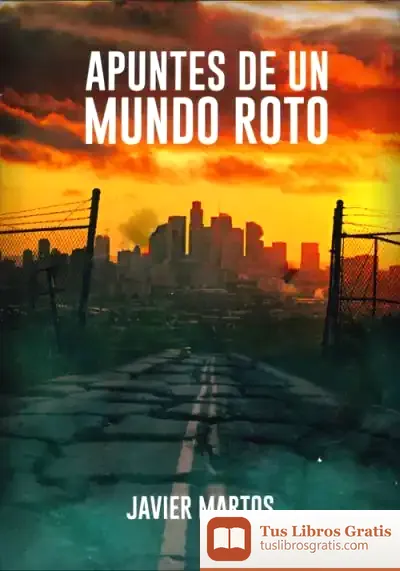 Descargar Apuntes De Un Mundo Roto de Javier Martos