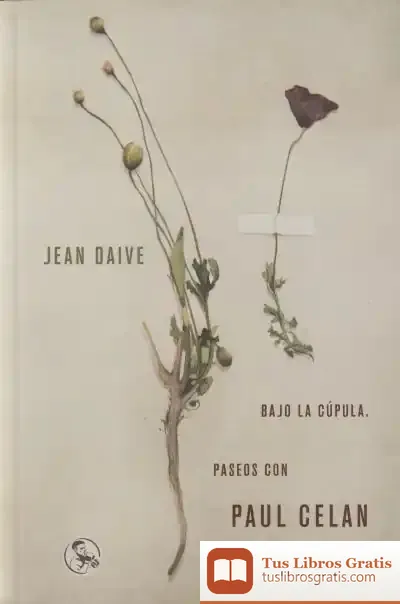 Descargar Bajo La Cúpula. Paseos Con Paul Celan de Jean Daive