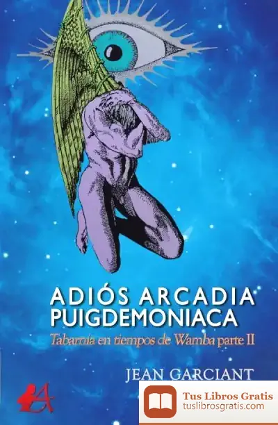 Descargar Adiós Arcadia Puigdemoniaca. Tabarnia En Tiempos De Wamba Parte Ii