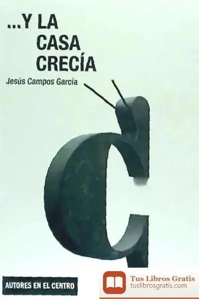 Descargar ...Y La Casa Crecía de Jesús Campos García
