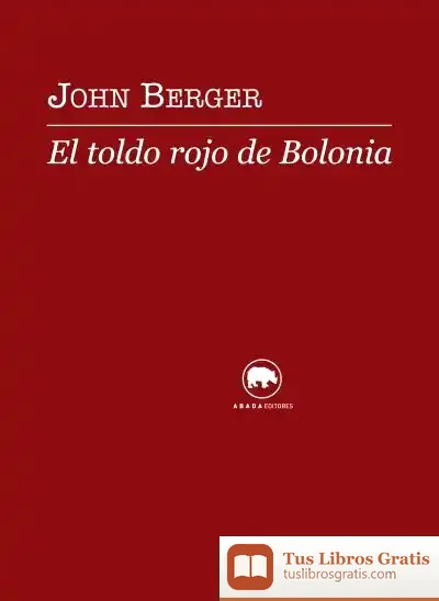 Descargar El Toldo Rojo De Bolonia de John Berger