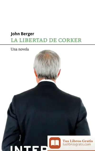 Descargar La Libertad De Corker de John Berger