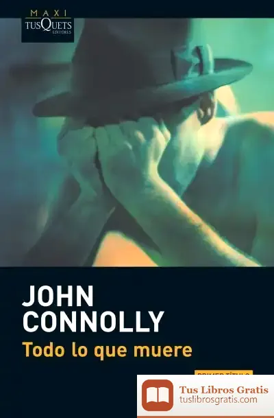 Descargar Todo Lo Que Muere de John Connolly
