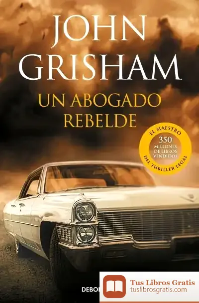 Descargar Abogado Rebelde, Un de John Grisham