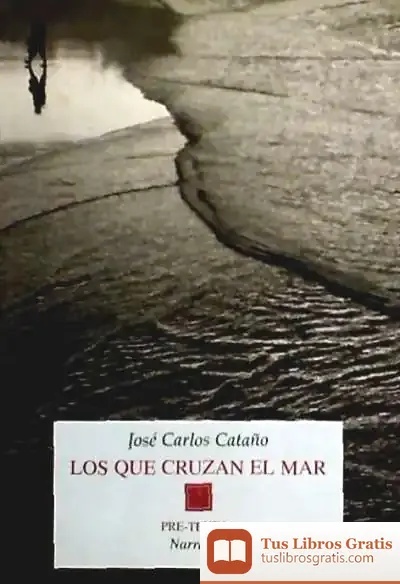 Descargar Los Que Cruzan El Mar de José Carlos Cataño