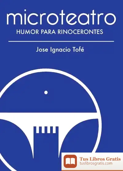 Descargar Microteatro. Humor Para Rinocerontes de José Ignacio Tofé