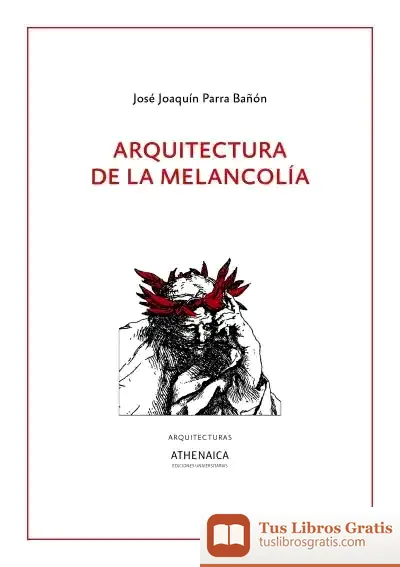 Descargar Arquitectura De La Melancolía de José J. Parra Bañón