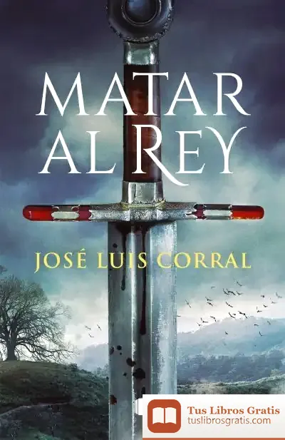 Descargar Matar Al Rey de José Luis Corral Lafuente