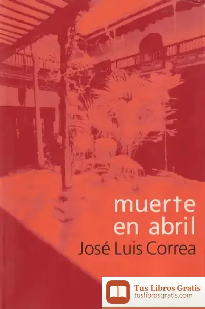 Descargar Muerte En Abril de José Luis Correa Santana