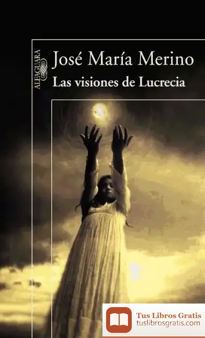 Descargar Las Visiones De Lucrecia de José María Merino