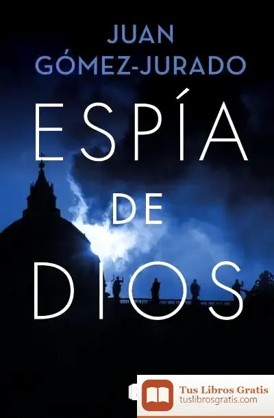 Descargar Espía De Dios de Juan Gómez-jurado