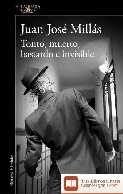 Descargar Tonto, Muerto, Bastardo E Invisible de Juan José Millas