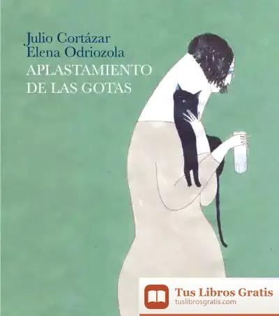 Descargar El Aplastamiento De Las Gotas de Julio Cortázar