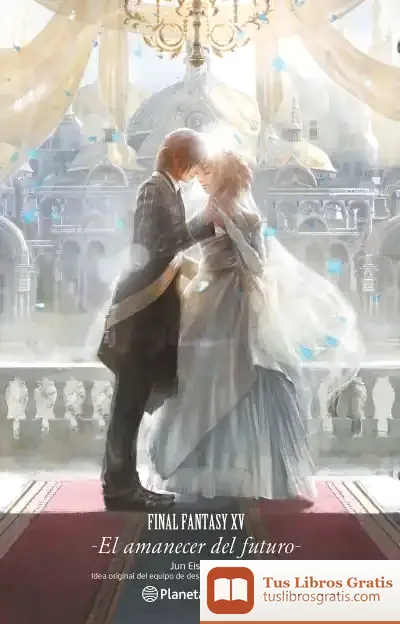 Descargar Final Fantasy Xv -The Dawn Of The Future- (Novela)