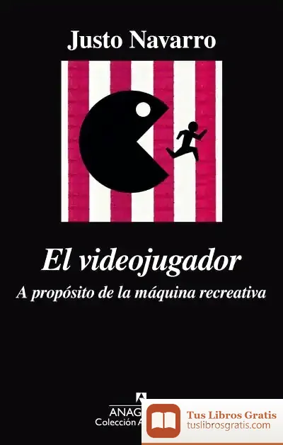 Descargar El Videojugador. A Propósito De La Máquina Recreativa de Justo Navarro