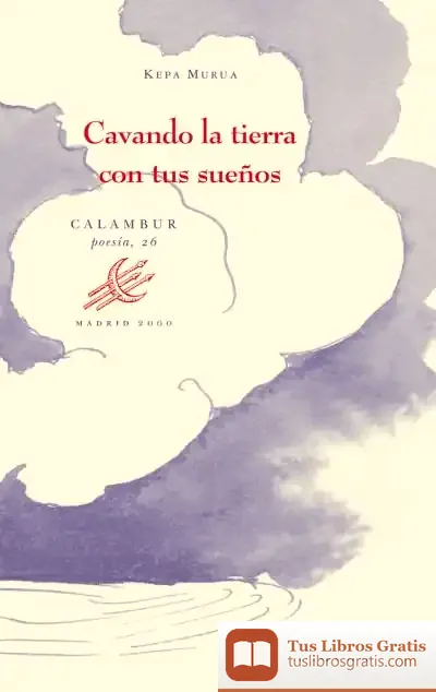 Descargar Cavando La Tierra Con Tus Sueños de Kepa Murua Auricenea