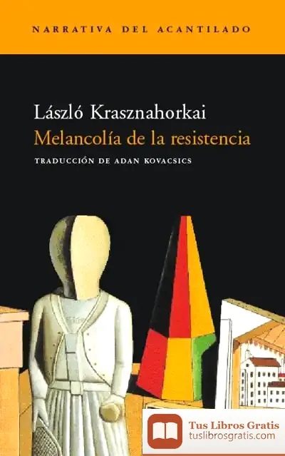 Descargar Melancolía De La Resistencia de László Krasznahorkai