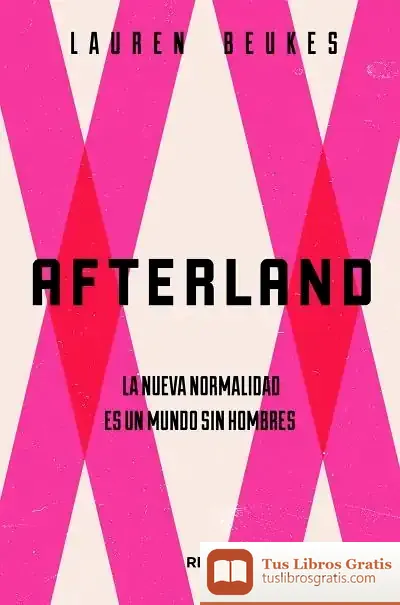 Descargar Afterland. La Nueva Normalidad Es Un Mundo Sin Hombres de Lauren Beukes